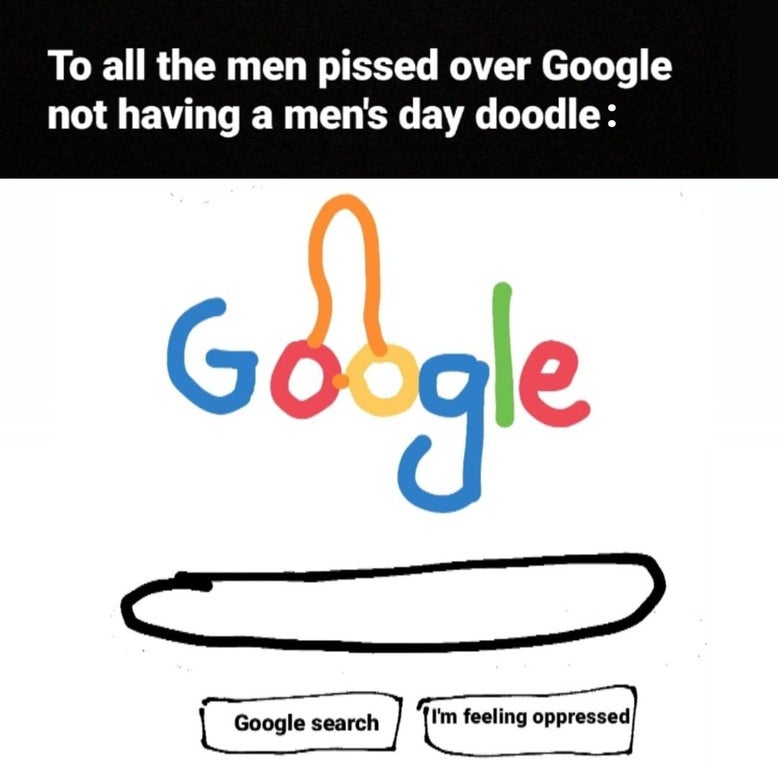 design - To all the men pissed over Google not having a men's day doodle Google Google search I'm feeling oppressed