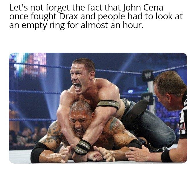 folk wrestling - Let's not forget the fact that John Cena once fought Drax and people had to look at an empty ring for almost an hour. W Molins Bono