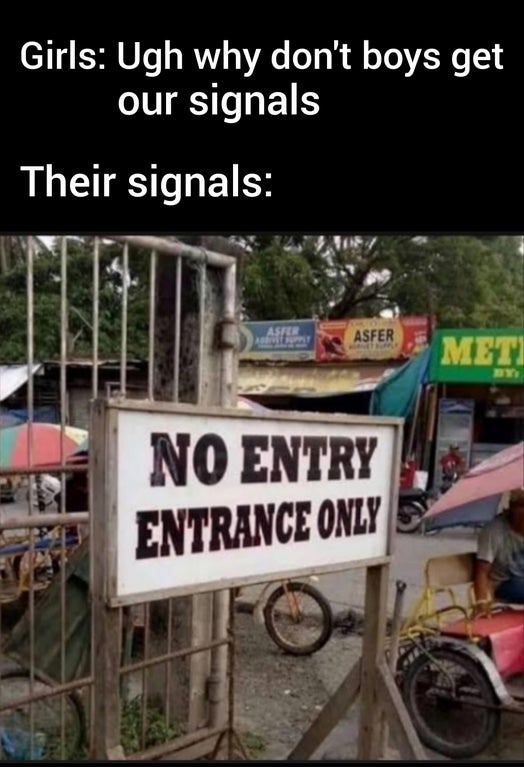 crappy designs - Girls Ugh why don't boys get our signals Their signals Asfer Asfer Meti No Entry Entrance Only