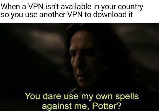 Incantation - When a Vpn isn't available in your country so you use another Vpn to download it You dare use my own spells against me, Potter?