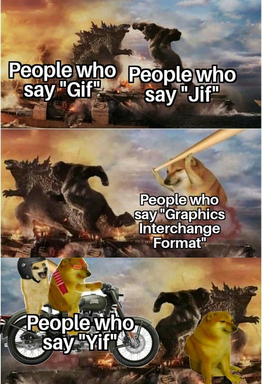 godzilla vs kong meme template - People who People who say "Gif" say "Jif" People who say "Graphics Interchange Format" People who say "Yif"