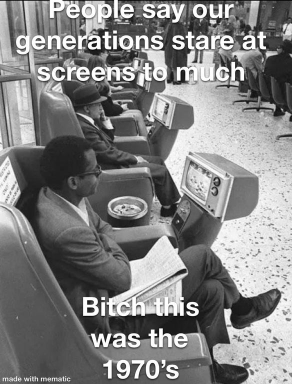 tel a chair - People say our generations stare at screens to much O Bitch this was the 1970's made with mematic