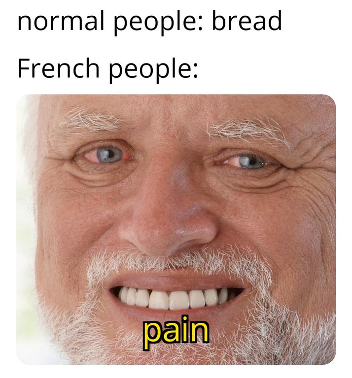 your quarantined life is not much different - normal people bread French people pain