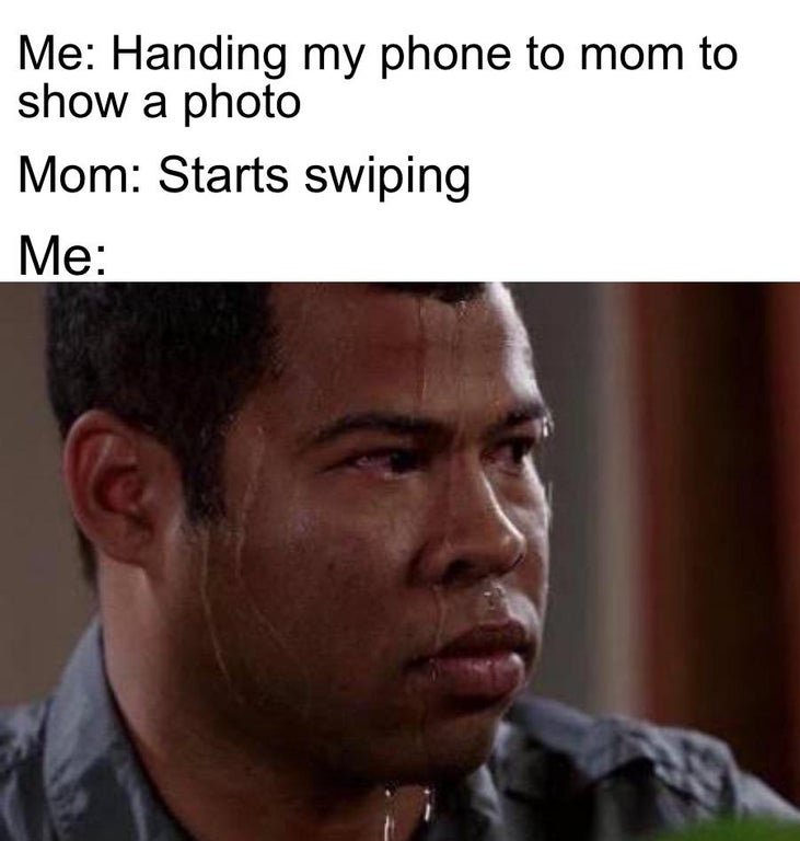 facts about girls and boys - Me Handing my phone to mom to show a photo Mom Starts swiping Me