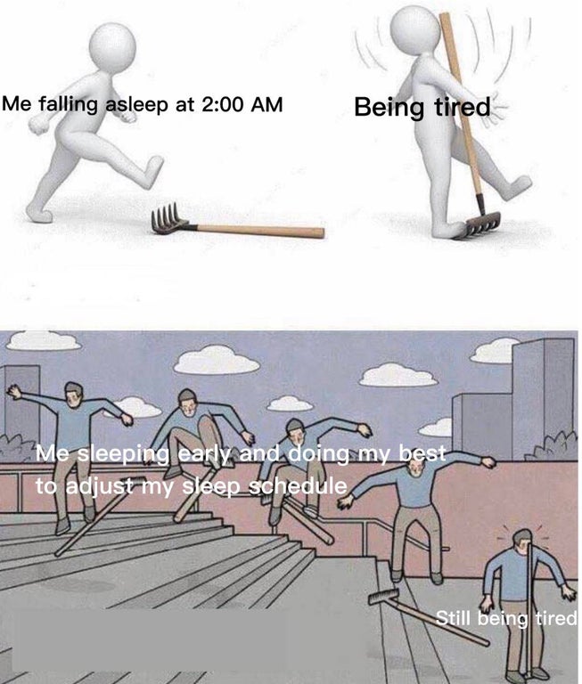 pass guard meme - Me falling asleep at Being tired Me sleeping early and doing my best to adjust my sleep_schedule Still being tired