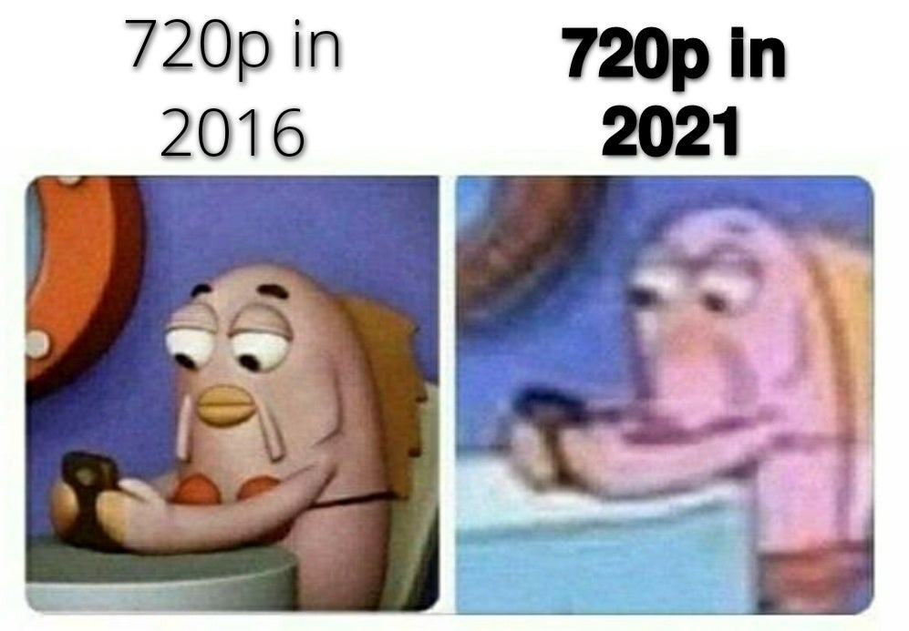 720p in 2020 meme - 720p in 2016 720p in 2021