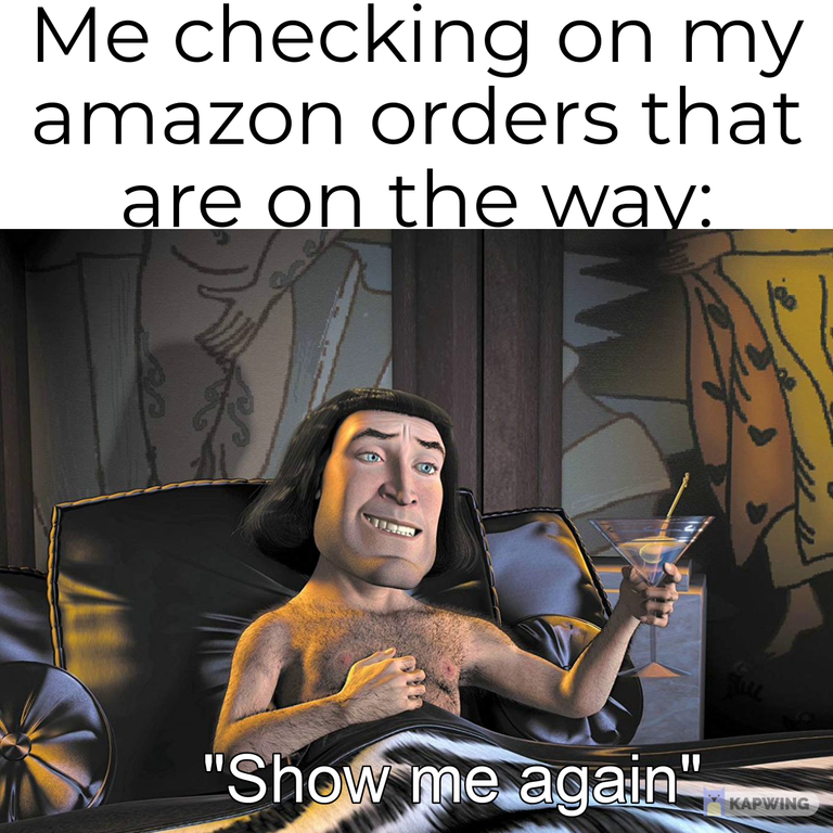 shrek lord farquaad - Me checking on my amazon orders that are on the way "Show me again". Kapwing