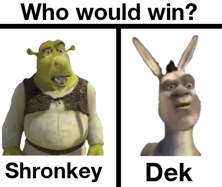 head - Who would win? Shronkey Dek