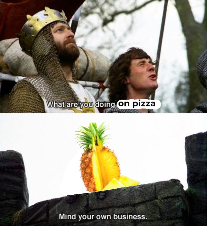 python and the holy grail - What are you doing on pizza Mind your own business.