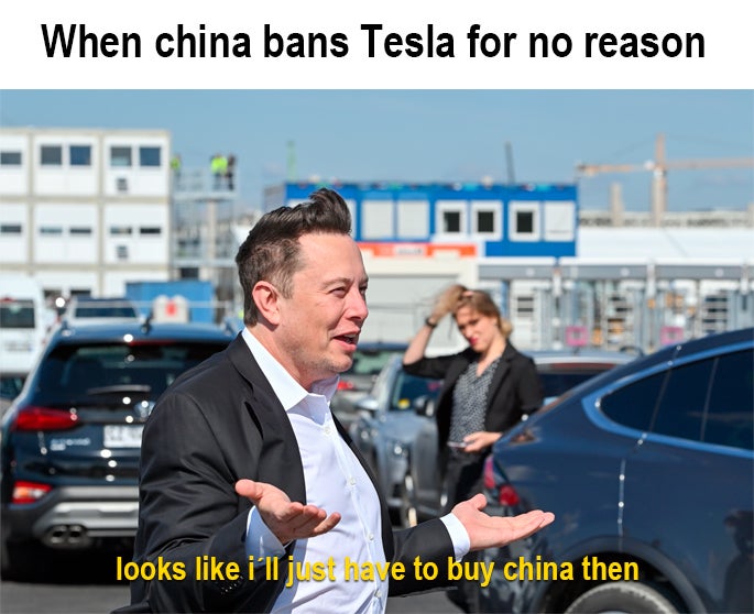 china bans tesla meme - When china bans Tesla for no reason N00 looks i'll just have to buy china then