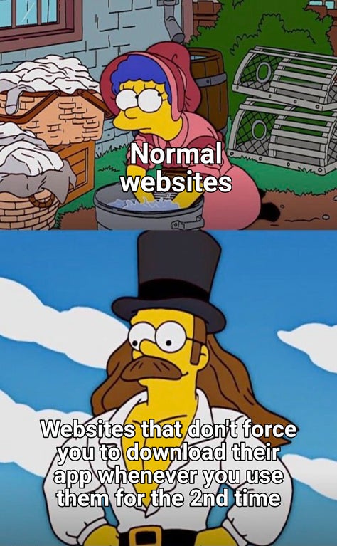 Internet meme - Normal websites Websites that don't force you to download their app whenever you use them for the 2nd time