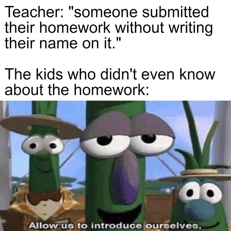 funny memes - allow us to introduce ourselves school - Teacher  someone submitted their homework without writing their name on it