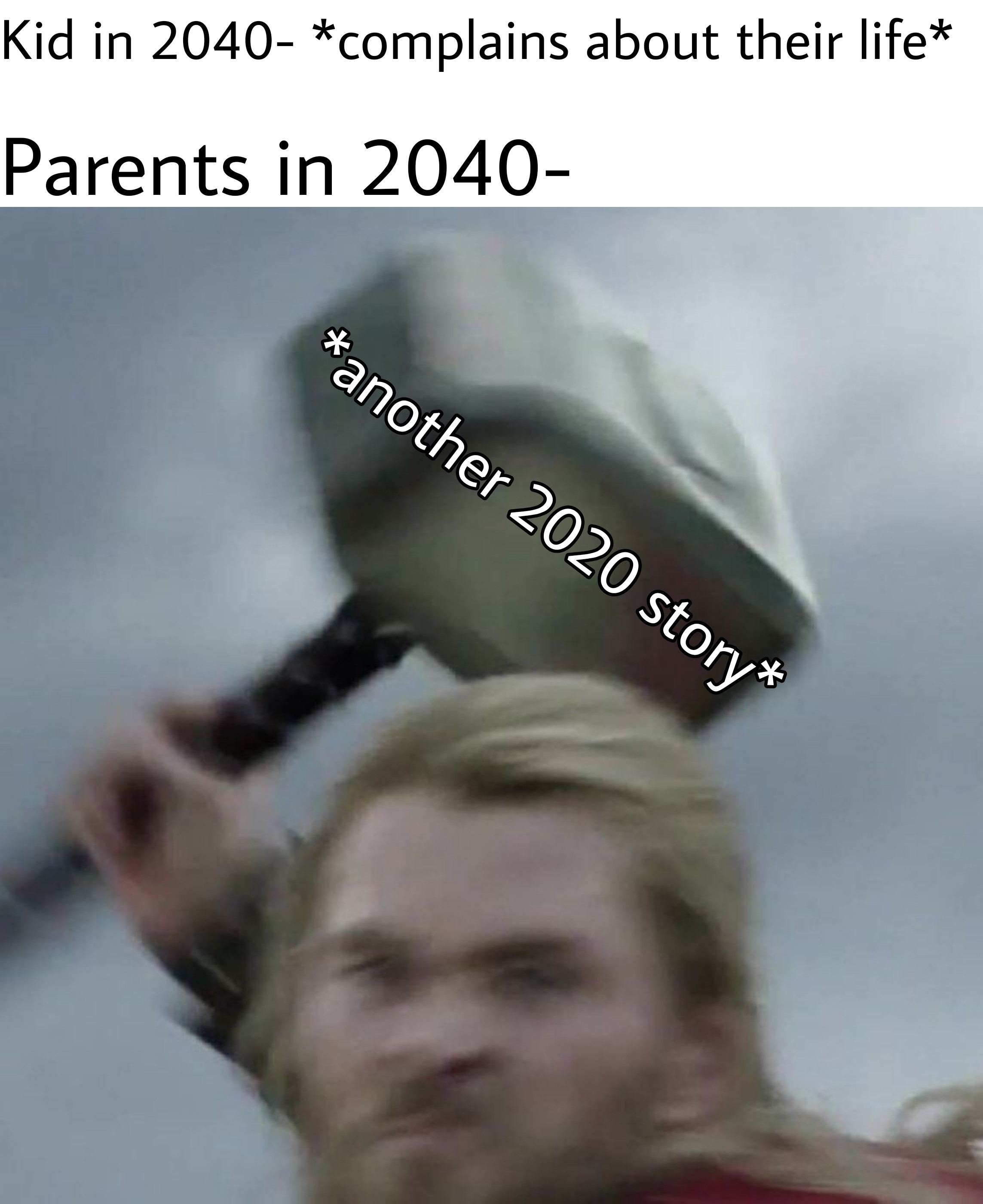 funny memes - Kid in 2040 complains about their life Parents in 2040 another 2020 story