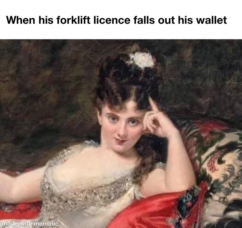 funny memes - When his forklift licence falls out his wallet