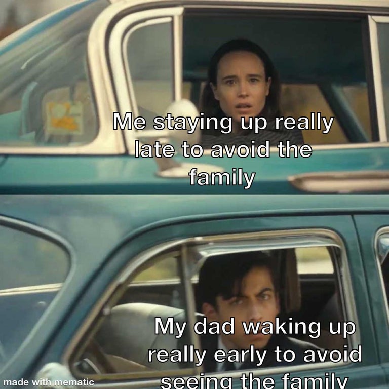 funny memes - Me staying up really late to avoid the family My dad waking up really early to avoid seeing the family