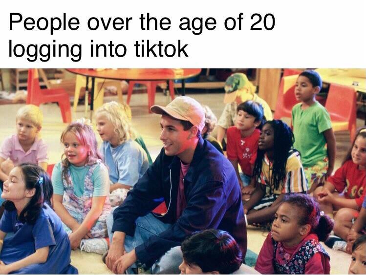 funny memes - adam sandler in class - People over the age of 20 logging into tiktok