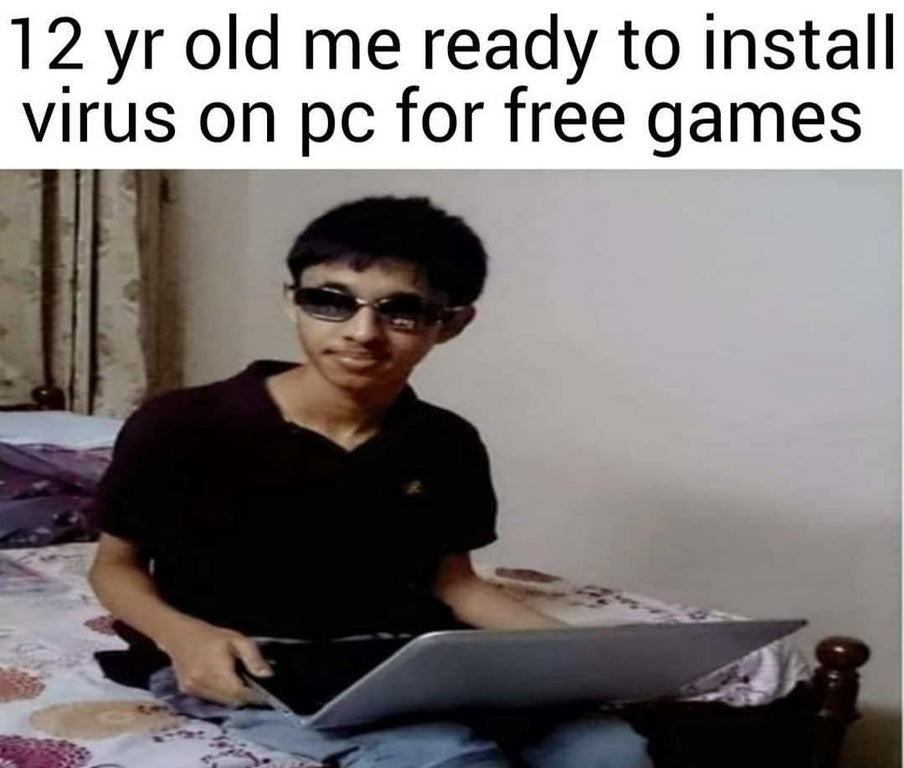 funny memes - 12 yr old me ready to install virus on pc for free games