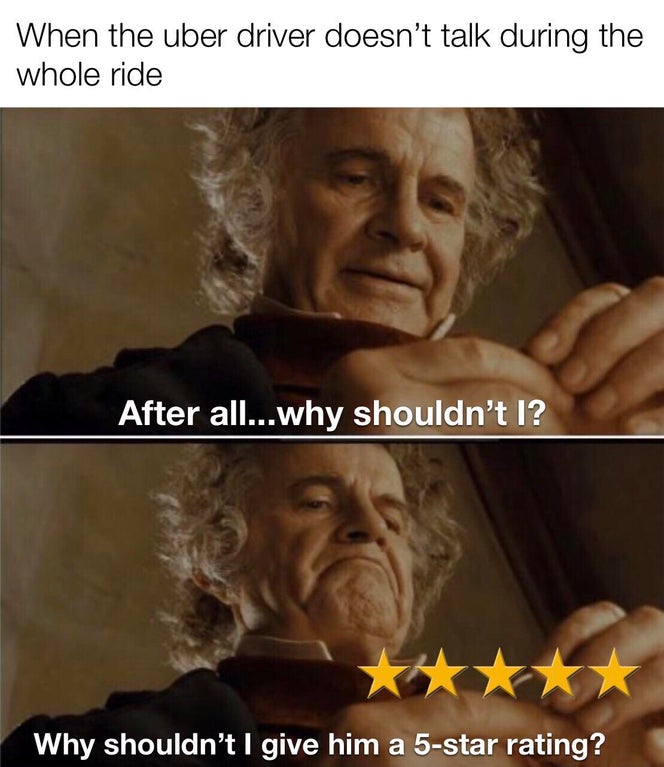 not why shouldn t i keep - When the uber driver doesn't talk during the whole ride After all...why shouldn't I? Why shouldn't I give him a 5star rating?