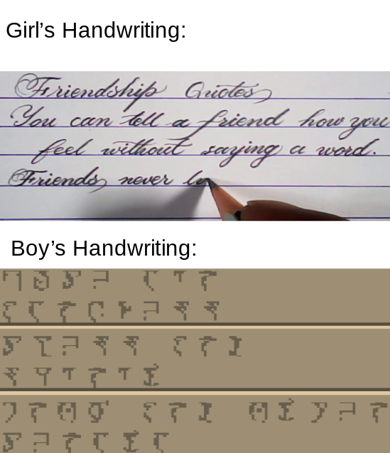 handwriting meme - Girl's Handwriting Friendship Guietes You can tell a friend how you feel without saying a word. Feriendos never la , Boy's Handwriting Ft T1 Ttttti 770 Fti Citi