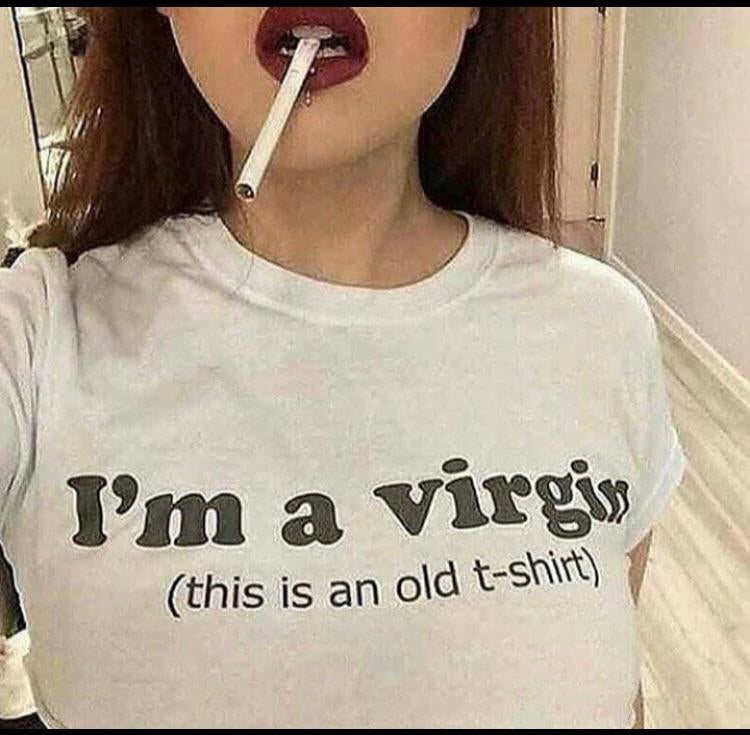 t shirt - I'm a virgin this is an old tshirt