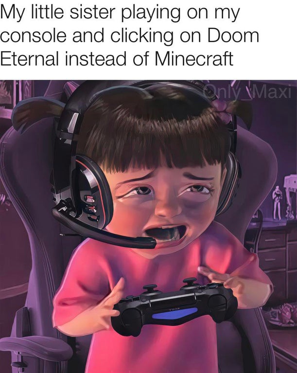 cartoon - My little sister playing on my console and clicking on Doom Eternal instead of Minecraft Only Maxi
