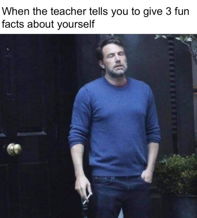 ben affleck toy box meme - When the teacher tells you to give 3 fun facts about yourself