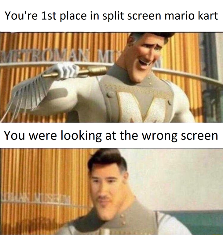 markiplier metro man - You're 1st place in split screen mario kart You were looking at the wrong screen