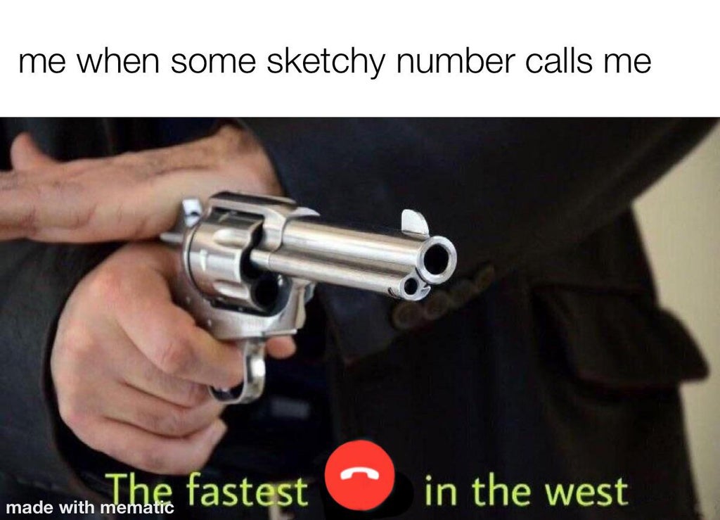 fastest draw in the west - me when some sketchy number calls me The fastest in the west made with mematic