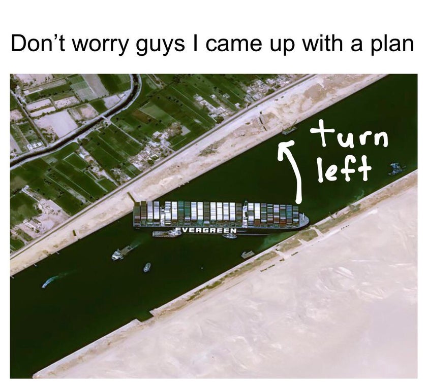 Suez Canal - Don't worry guys I came up with a plan gilet turn left Vergreen