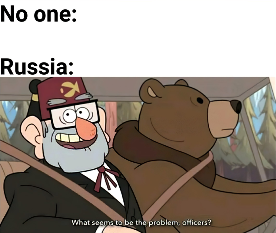 gravity falls dank memes - No one Russia What seems to be the problem, officers?