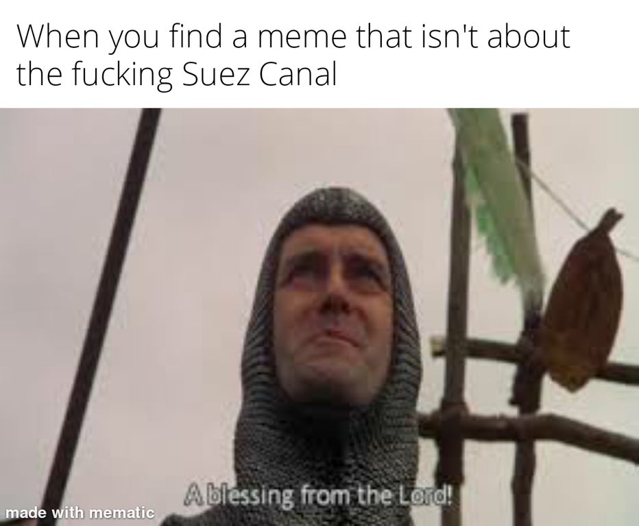 blessing from the lord meme - When you find a meme that isn't about the fucking Suez Canal Ablessing from the Lord! made with mematic