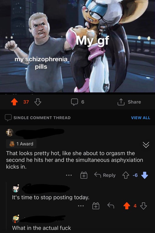 cringeworthy pics - screenshot - My gf my schizophrenia pills 37 6 Co Single Comment Thread View All 1 Award That looks pretty hot, she about to orgasm the second he hits her and the simultaneous asphyxiation kicks in. 6 It's time to stop posting today. 4