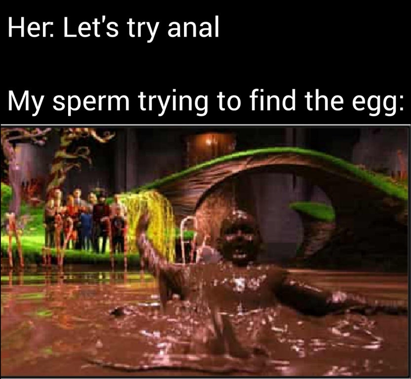 Her. Let's try anal My sperm trying to find the egg