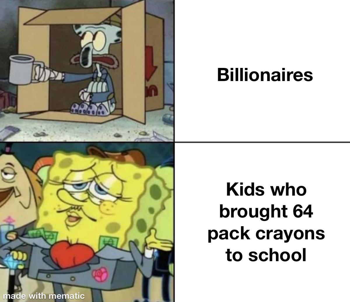 poor squidward rich spongebob meme - De Billionaires Kids who brought 64 pack crayons to school 200 made with mematic