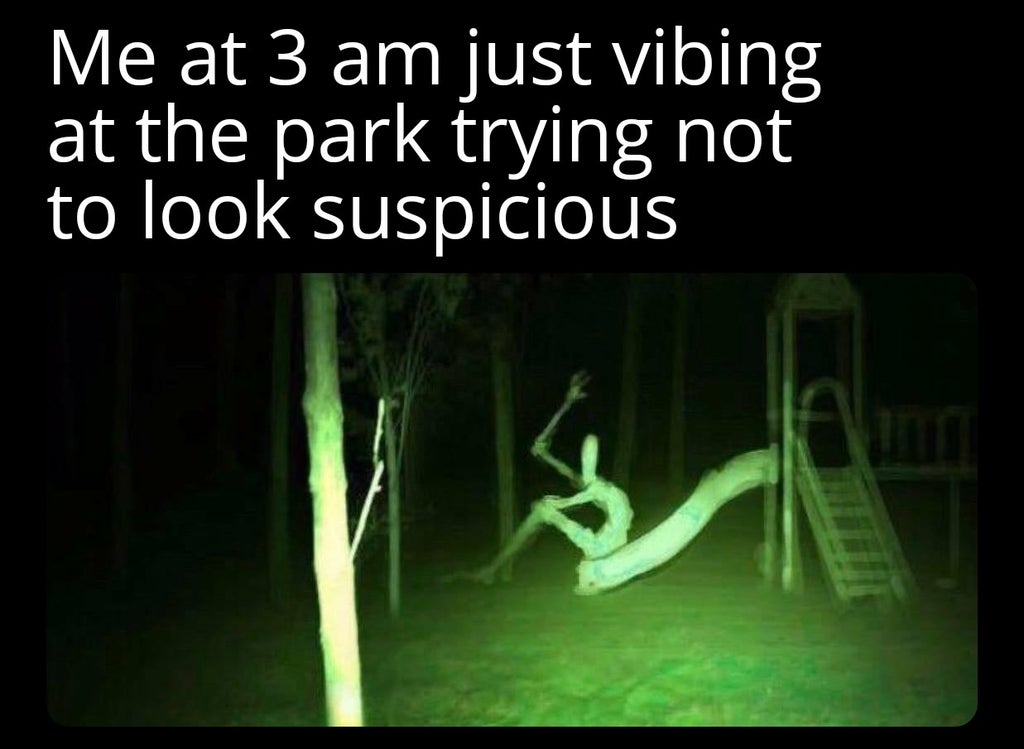 darkness - Me at 3 am just vibing at the park trying not to look suspicious