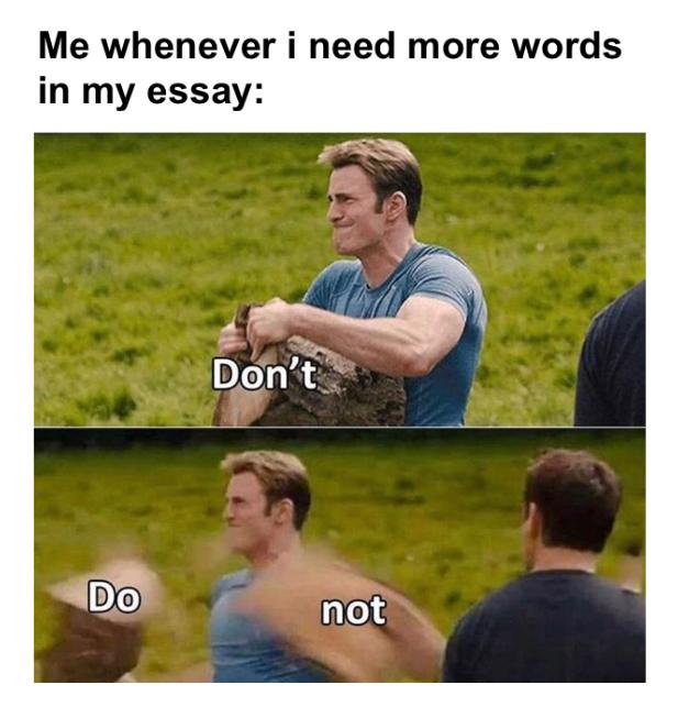 sarcasmlol memes - Me whenever i need more words in my essay Don't Do not