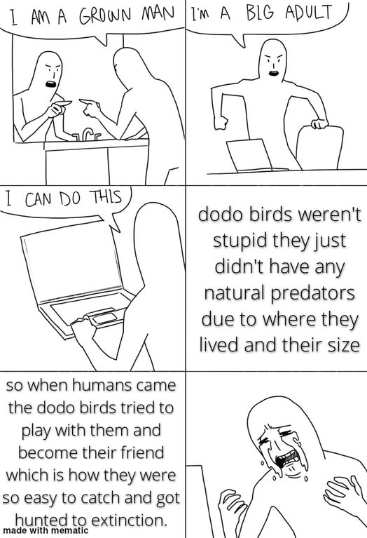 blank meme templates - I Am A Grown Man I'M A Big Adult I Can Do This dodo birds weren't stupid they just didn't have any natural predators due to where they lived and their size so when humans came the dodo birds tried to play with them and become their 