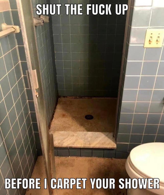tile - Shut The Fuck Up Before I Carpet Your Shower