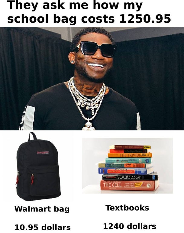 textbooks - They ask me how my school bag costs 1250.95 Es 2 Used The Triviuna Os Trade Merican Government Faune Sociology Molecular Bology Of The Cell Walmart bag Textbooks 10.95 dollars 1240 dollars