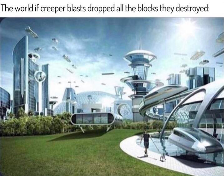 society if - The world if creeper blasts dropped all the blocks they destroyed