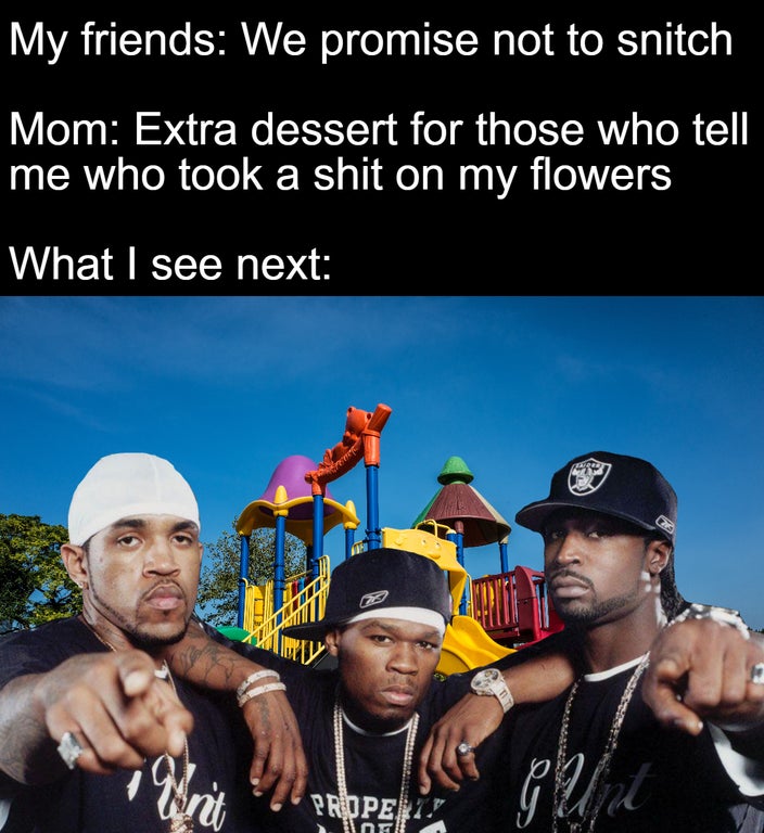 g unit - My friends We promise not to snitch Mom Extra dessert for those who tell me who took a shit on my flowers What I see next za Writ Properti Wo Gui