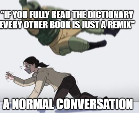 cartoon - "If You Fully Read The Dictionary Every Other Book Is Just A Remix A Normal Conversation