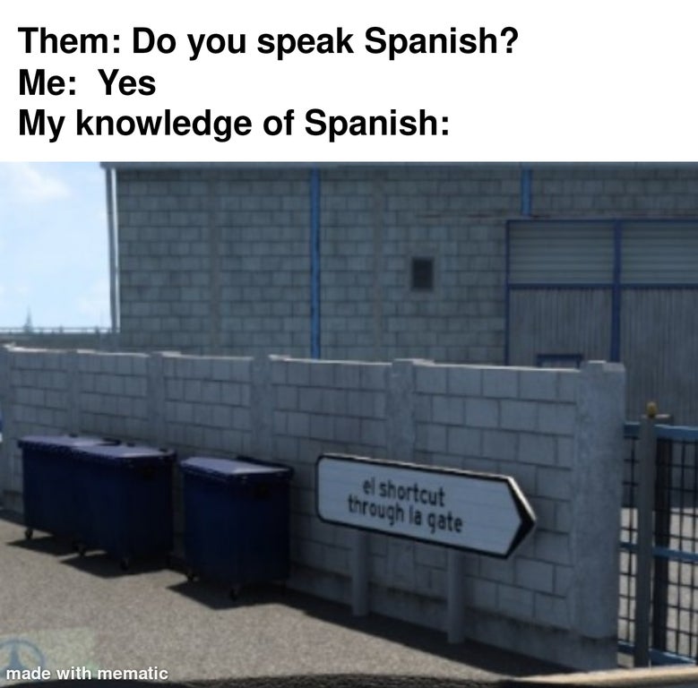 verín - Them Do you speak Spanish? Me Yes My knowledge of Spanish el shortcut through la gate made with mematic