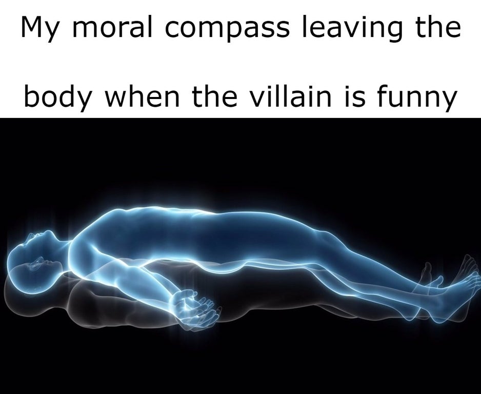 leaving my body meme - My moral compass leaving the body when the villain is funny