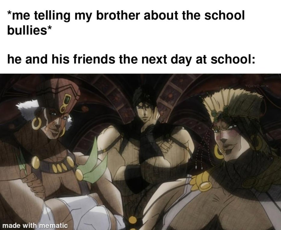 funny anime memes weeb memes - me telling my brother about the school bullies he and his friends the next day at school Tokyo Mx o bol made with mematic