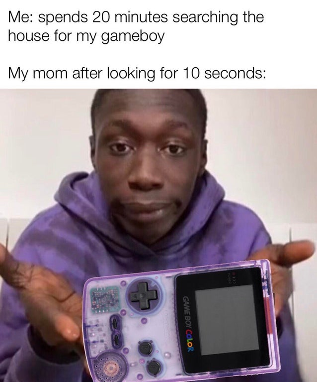 photo caption - Me spends 20 minutes searching the house for my gameboy My mom after looking for 10 seconds Game Boy Color