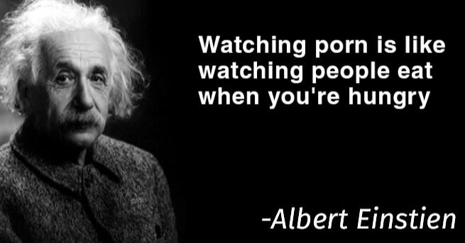 nationalism is an infantile disease - Watching porn is watching people eat when you're hungry Albert Einstien