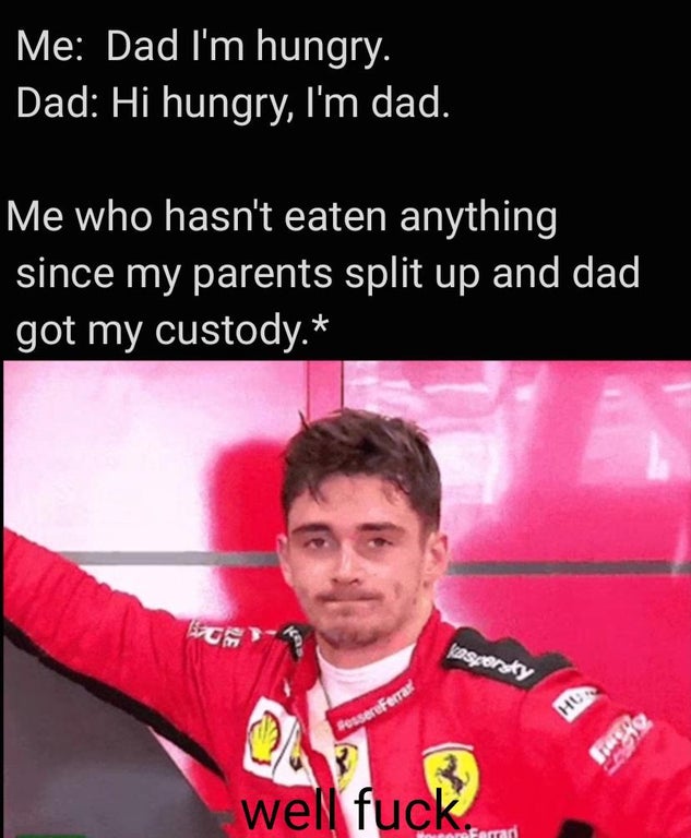 photo caption - Me Dad I'm hungry. Dad Hi hungry, I'm dad. Me who hasn't eaten anything since my parents split up and dad got my custody. kaspersky Hun Fessere Ferra 21 well fuck Feman