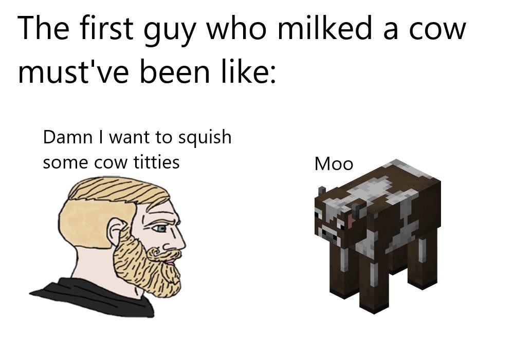 cartoon - The first guy who milked a cow must've been Damn I want to squish some cow titties Moo