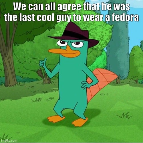 cartoon - We can all agree that he was the last cool guy to wear a fedora W Mar imgflip.com